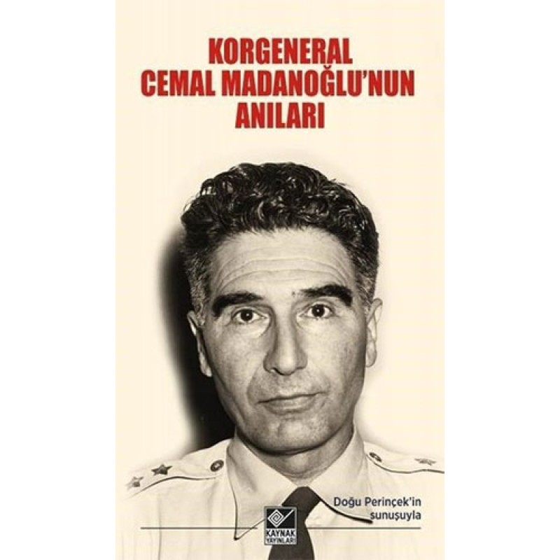 Korgeneral Cemal Madanoğlu'nun Anıları Korgeneral Cemal Madanoğlu'nun Anıları