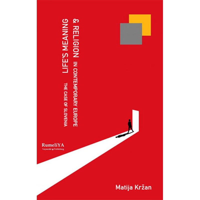 Life's Meaning and Religion in Contemporary Europe The Case of Slovenia Life's Meaning and Religion in Contemporary Europe The Case of Slovenia