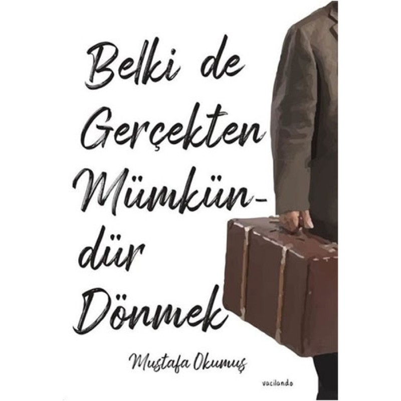 Belki de Gerçekten Mümkündür Dönmek Belki de Gerçekten Mümkündür Dönmek