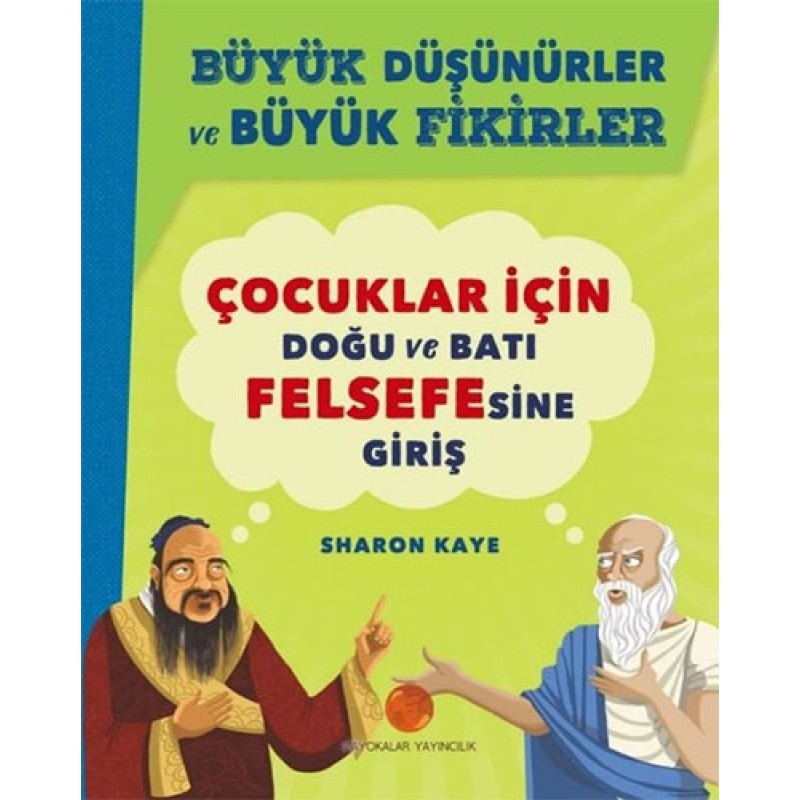 Büyük Düşünürler ve Büyük Fikirler - Çocuklar için Doğu ve Batı Felsefesine Giriş Büyük Düşünürler ve Büyük Fikirler - Çocuklar için Doğu ve Batı Felsefesine Giriş