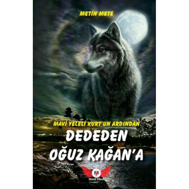 Mavi Yeleli Kurt'un Ardından Dededen Oğuz Kağan'a Mavi Yeleli Kurt'un Ardından Dededen Oğuz Kağan'a