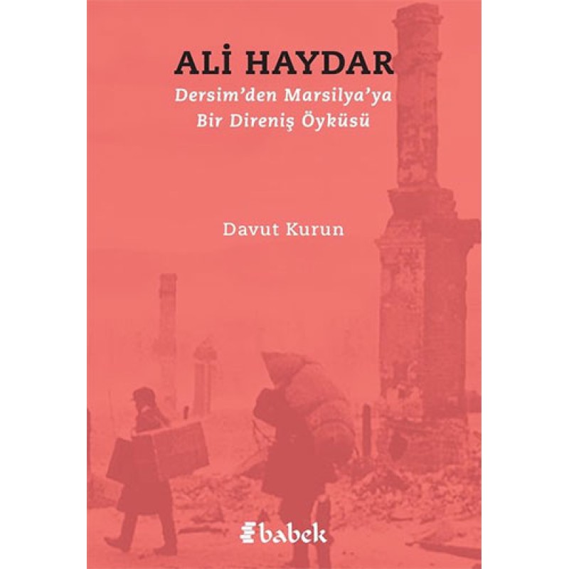 Ali Haydar - Dersim'den Marsilya'ya Bir Direniş Öyküsü Ali Haydar - Dersim'den Marsilya'ya Bir Direniş Öyküsü