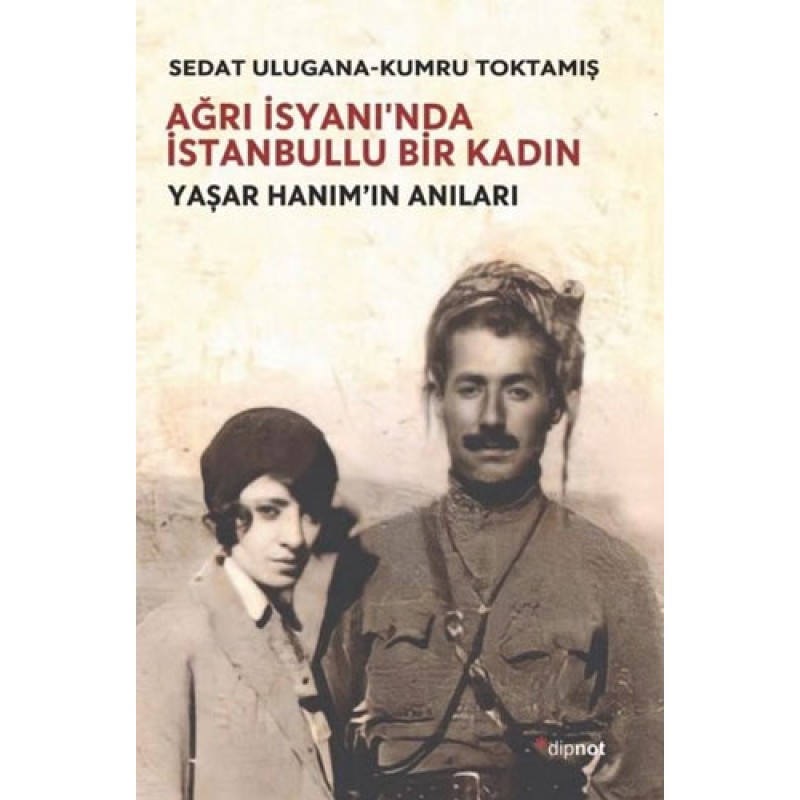 Ağrı İsyanı'nda İstanbullu Bir Kadın - Yaşar Hanım'ın Anıları Ağrı İsyanı'nda İstanbullu Bir Kadın - Yaşar Hanım'ın Anıları