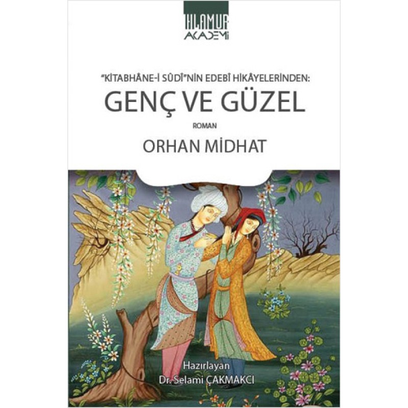 Kitabhâne-i Sûdî'nin Edebî Hikâyelerinden - Genç ve Güzel Kitabhâne-i Sûdî'nin Edebî Hikâyelerinden - Genç ve Güzel