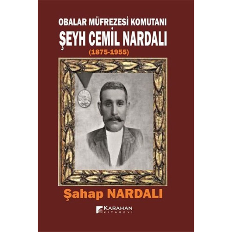 Obalar Müfrezesi Komutanı Şeyh Cemil Nardalı (1875-1955) Obalar Müfrezesi Komutanı Şeyh Cemil Nardalı (1875-1955)