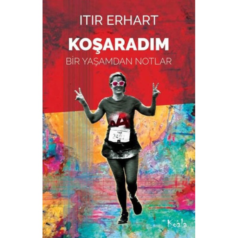 Koşaradım - Bir Yaşamdan Notlar Koşaradım - Bir Yaşamdan Notlar