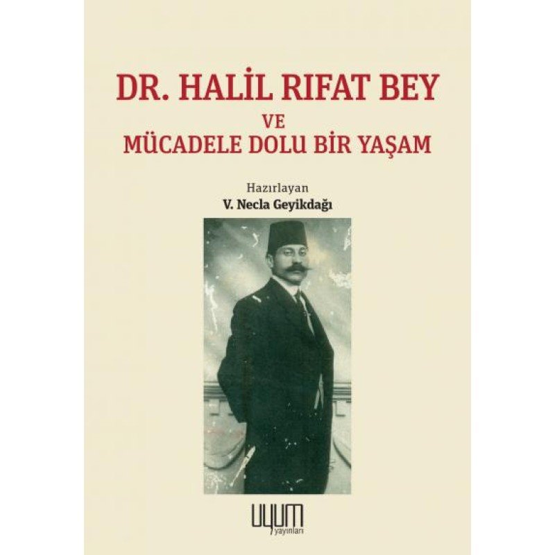 Dr. Halil Rıfat Bey ve Mücadele Dolu Bir Yaşam Dr. Halil Rıfat Bey ve Mücadele Dolu Bir Yaşam