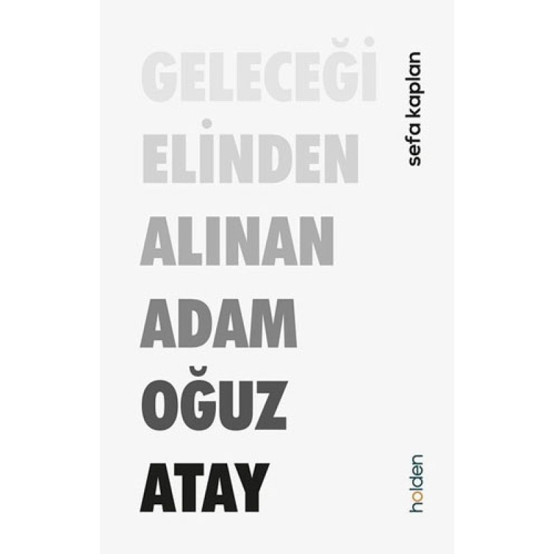 Geleceği Elinden Alınan Adam - Oğuz Atay Geleceği Elinden Alınan Adam - Oğuz Atay