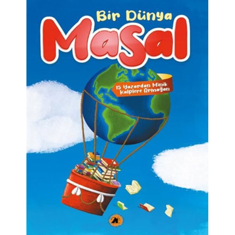 Bir Dünya Masal - 15 Yazardan Minik Kalplere Armağan Bir Dünya Masal - 15 Yazardan Minik Kalplere Armağan