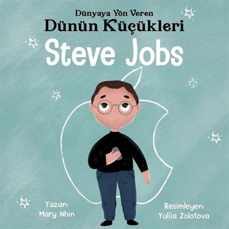 Steve Jobs : Dünyaya Yön Veren Dünün Küçükleri Steve Jobs : Dünyaya Yön Veren Dünün Küçükleri