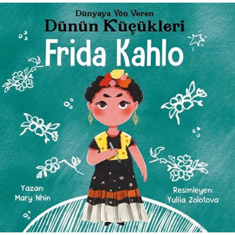 Dünyaya Yön Veren Dünün Küçükleri - Frida Kahlo
