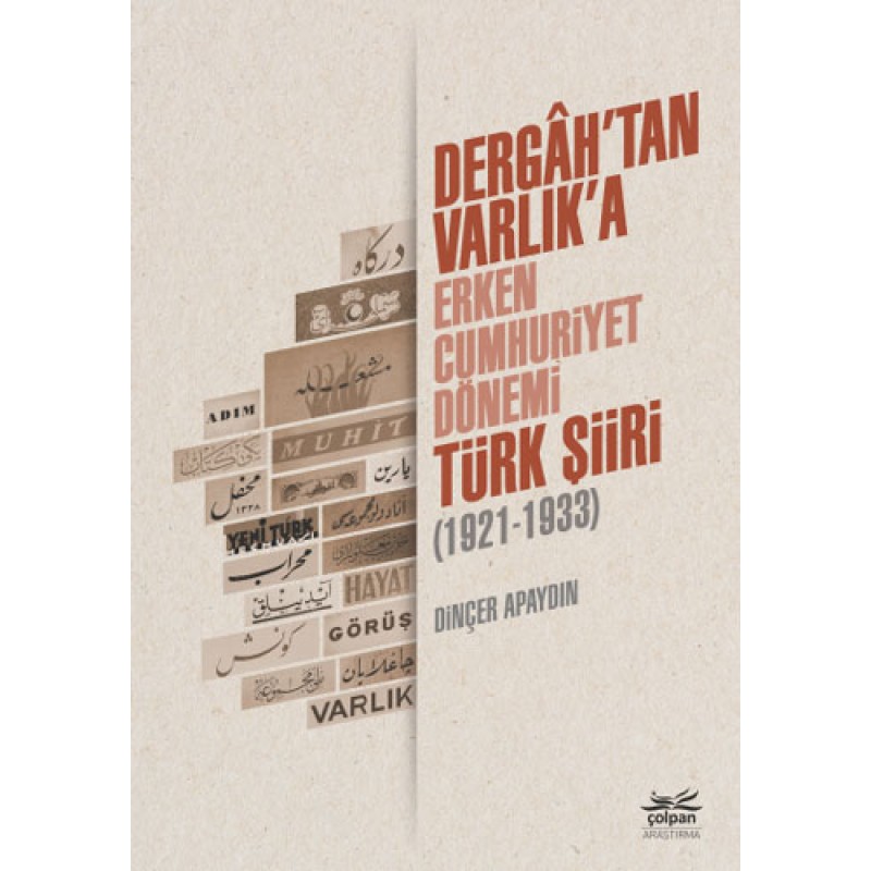 Dergah’tan Varlık’a - Erken Cumhuriyet Dönemi Türk Şiiri (1921-1933) Dergah’tan Varlık’a - Erken Cumhuriyet Dönemi Türk Şiiri (1921-1933)