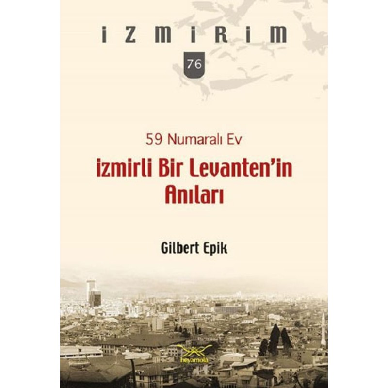 59 Numaralı Ev - İzmirli Bir Levanten’in Anıları 59 Numaralı Ev - İzmirli Bir Levanten’in Anıları