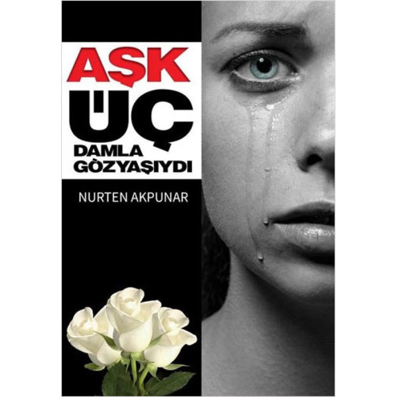 Aşk Üç Damla Göz Yaşıydı Aşk Üç Damla Göz Yaşıydı