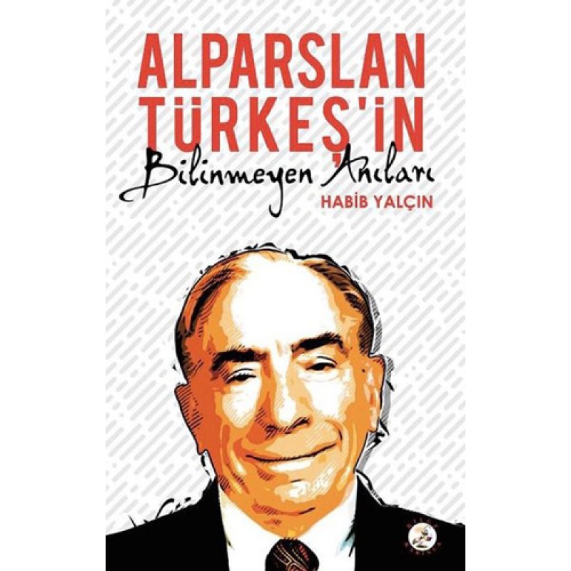 Alparslan Türkeş’in Bilinmeyen Anıları Alparslan Türkeş’in Bilinmeyen Anıları