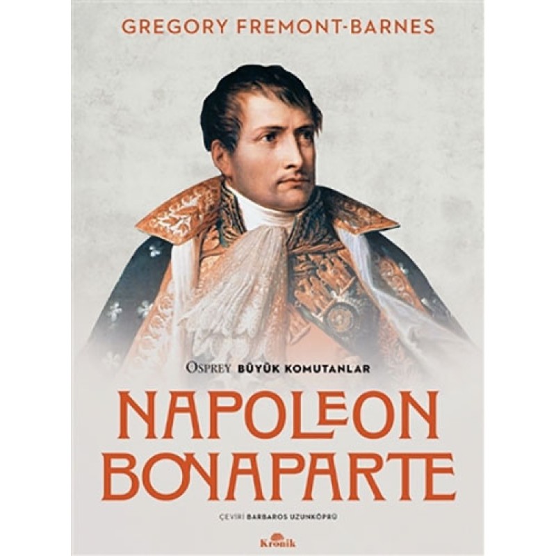Napoleon Bonaparte - Osprey Büyük Komutanlar Napoleon Bonaparte - Osprey Büyük Komutanlar