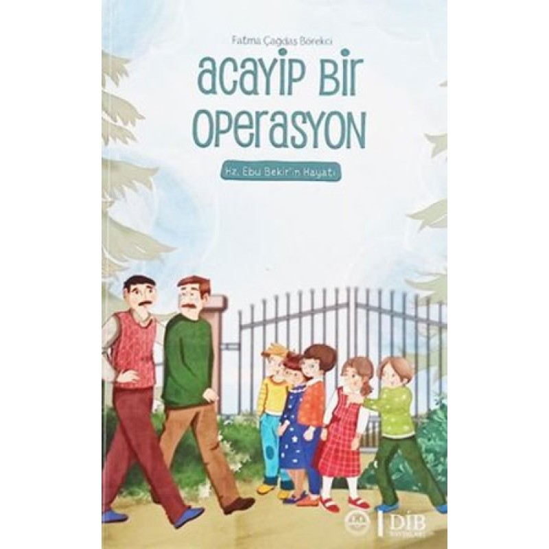 Acayip Bir Operasyon - Hz. Ebu Bekir’in Hayatı Acayip Bir Operasyon - Hz. Ebu Bekir’in Hayatı