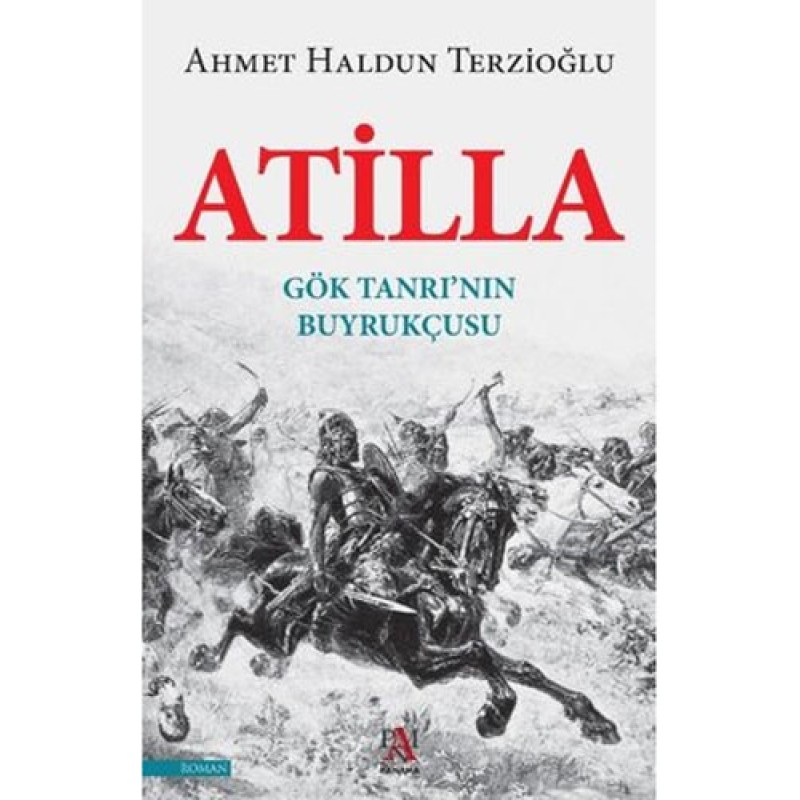 Atilla - Gök Tanrının Buyrukçusu Atilla - Gök Tanrının Buyrukçusu