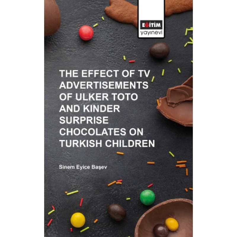 The Effect of Tv Advertisements of Ulker Toto and Kinder Surprise Chocalates on Turkish Children The Effect of Tv Advertisements of Ulker Toto and Kinder Surprise Chocalates on Turkish Children