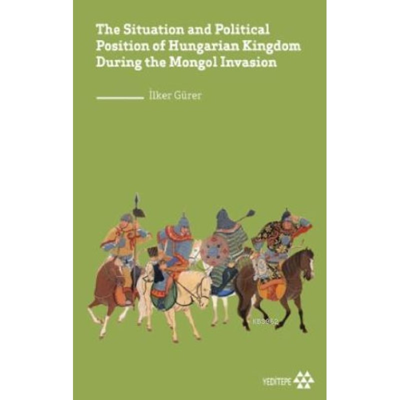 The Situation and Political Position of Hungarian Kingdom During the Mongol Invasion The Situation and Political Position of Hungarian Kingdom During the Mongol Invasion