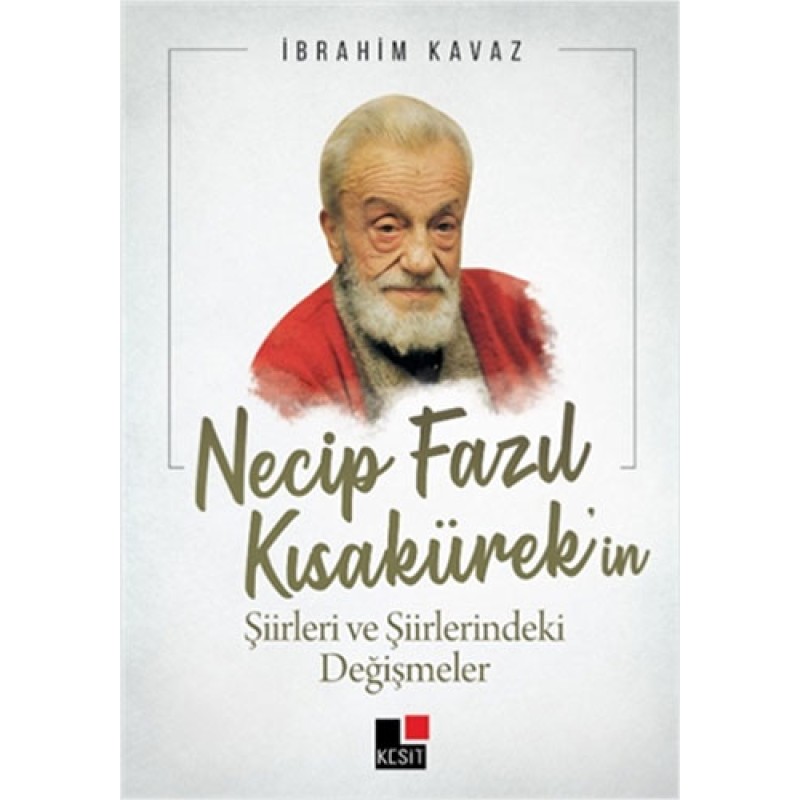 Necip Fazıl Kısakürek’in Şiirleri ve Şiirlerindeki Değişmeler Necip Fazıl Kısakürek’in Şiirleri ve Şiirlerindeki Değişmeler