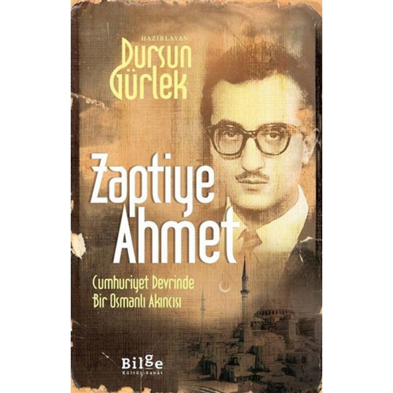 Zaptiye Ahmet - Cumhuriyet Devrinde Bir Osmanlı Akıncısı Zaptiye Ahmet - Cumhuriyet Devrinde Bir Osmanlı Akıncısı