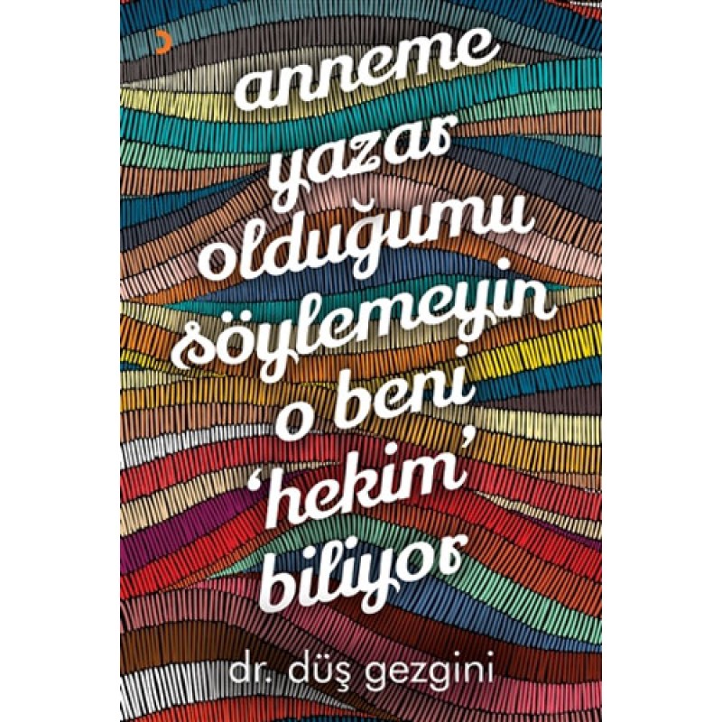Anneme Yazar Olduğumu Söylemeyin O Beni Hekim Biliyor