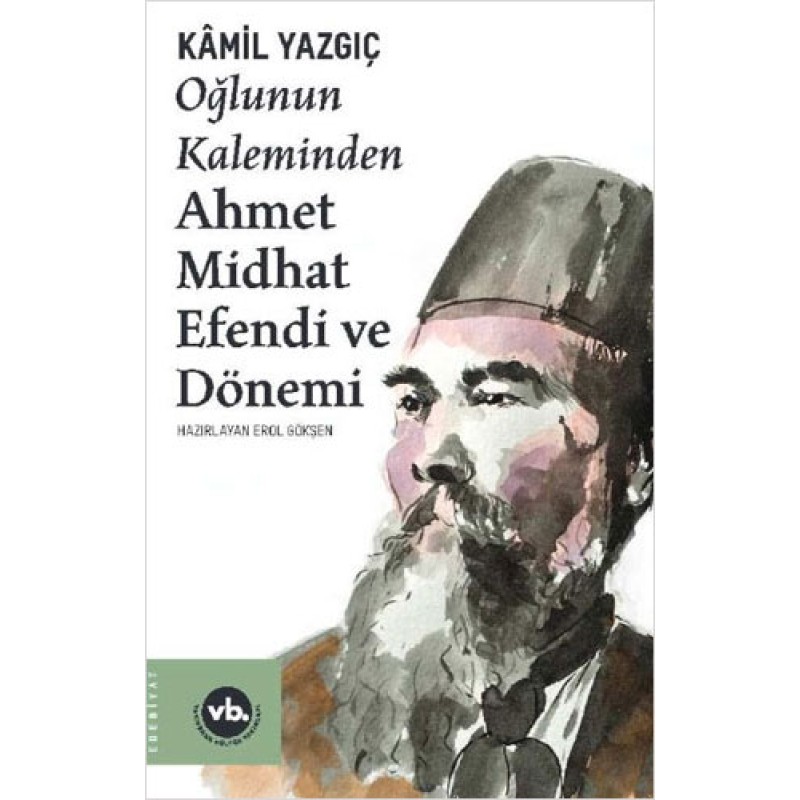 Oğlunun Kaleminden Ahmet Midhat Efendi ve Dönemi Oğlunun Kaleminden Ahmet Midhat Efendi ve Dönemi