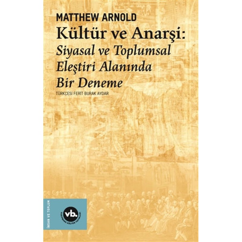 Kültür ve Anarşi: Siyasal ve Toplumsal Eleştiri Alanında Bir Deneme Kültür ve Anarşi: Siyasal ve Toplumsal Eleştiri Alanında Bir Deneme