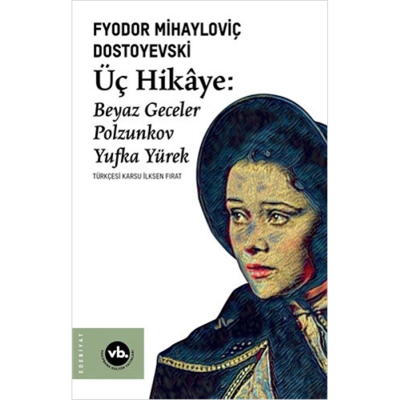 Üç Hikaye: Beyaz Geceler - Polzunkov - Yufka Yürek Üç Hikaye: Beyaz Geceler - Polzunkov - Yufka Yürek