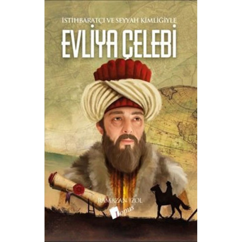 Evliya Çelebi - İstihbaratçı ve Seyyah Kimliğiyle Evliya Çelebi - İstihbaratçı ve Seyyah Kimliğiyle