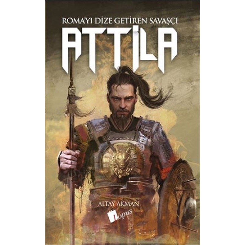 Attila: Roma'yı Dize Getiren Savaşçı Attila: Roma'yı Dize Getiren Savaşçı