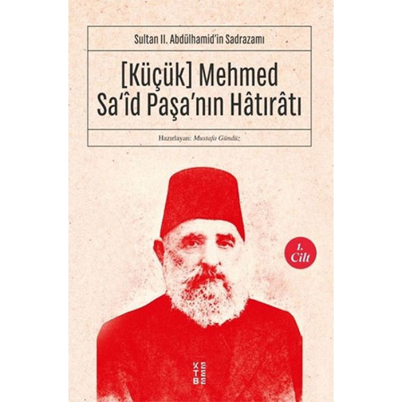 Küçük Mehmed Sa'id Paşa'nın Hatıratı 1. Cilt Küçük Mehmed Sa'id Paşa'nın Hatıratı 1. Cilt