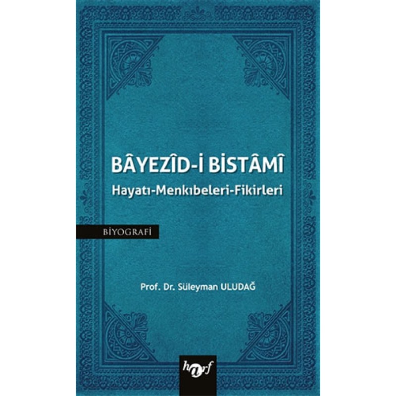 Bayezid-i Bistami: Hayatı - Menkıbeleri - Fikirleri Bayezid-i Bistami: Hayatı - Menkıbeleri - Fikirleri