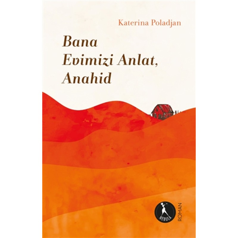 Bana Evimizi Anlat, Anahid Bana Evimizi Anlat, Anahid
