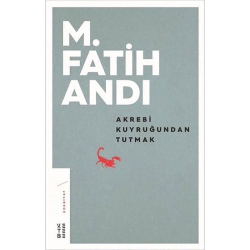 Akrebi Kuyruğundan Tutmak Akrebi Kuyruğundan Tutmak