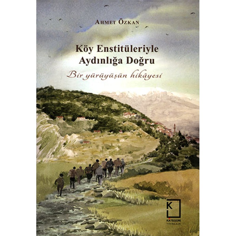 Köy Enstitüleriyle Aydınlığa Doğru Köy Enstitüleriyle Aydınlığa Doğru
