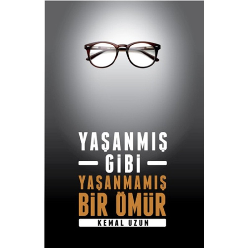 Yaşanmış Gibi Yaşanmamış Bir Ömür Yaşanmış Gibi Yaşanmamış Bir Ömür