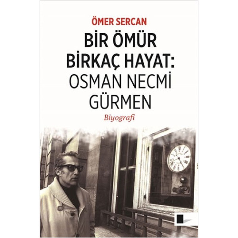 Bir Ömür Birkaç Hayat: Osman Necmi Gürmen Bir Ömür Birkaç Hayat: Osman Necmi Gürmen