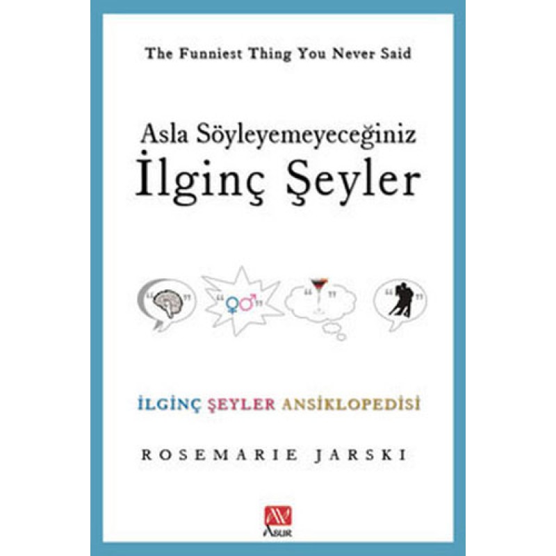 Asla Söyleyemeyeceğiniz İlginç Şeyler Asla Söyleyemeyeceğiniz İlginç Şeyler