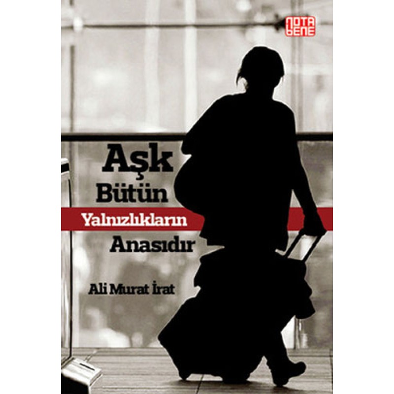 Aşk Bütün Yalnızlıkların Anasıdır Aşk Bütün Yalnızlıkların Anasıdır