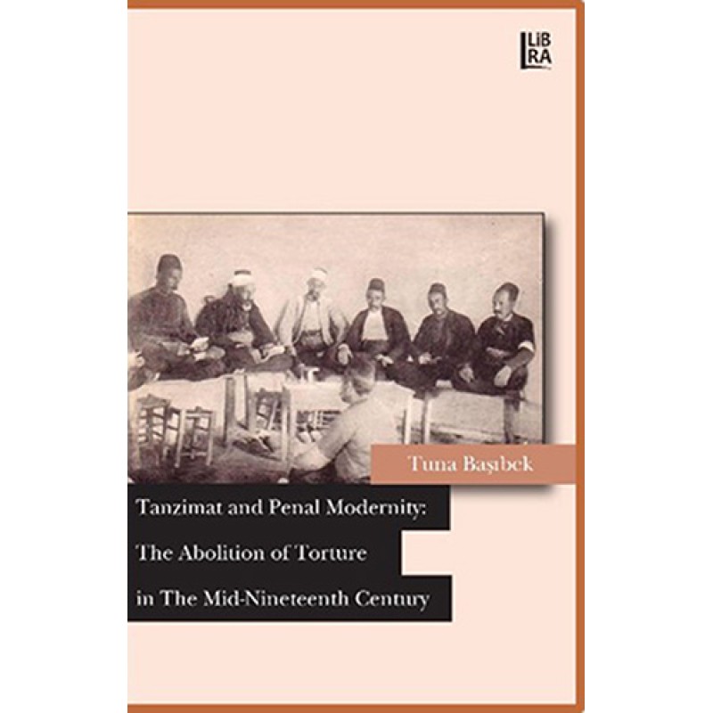 Tanzimat and Penal Modernity: The Abolition of Torture in The Mid-Nineteenth Century