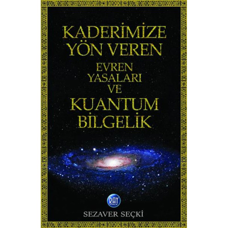 Kaderimize Yön Veren Evren Yasaları ve Kuantum Bilgelik Kaderimize Yön Veren Evren Yasaları ve Kuantum Bilgelik