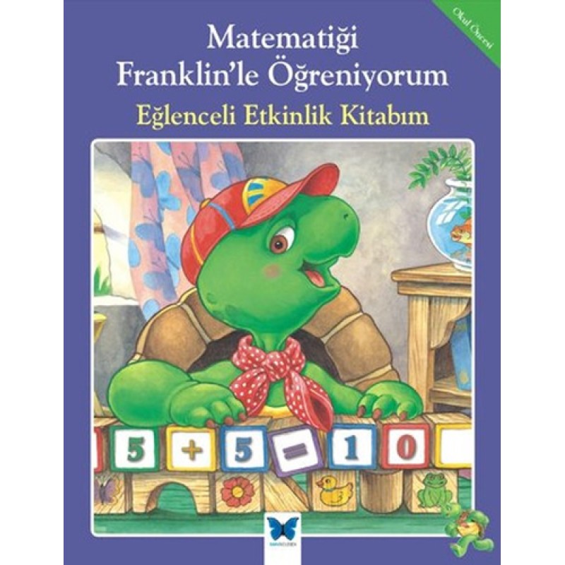 Matematiği Franklin'le Öğreniyorum - Eğlenceli Etkinlik Kitabım Matematiği Franklin'le Öğreniyorum - Eğlenceli Etkinlik Kitabım