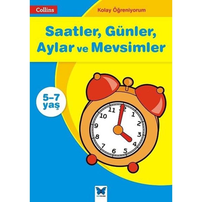 Kolay Öğreniyorum - Saatler, Günler, Aylar ve Mevsimler 5-7 Yaş Kolay Öğreniyorum - Saatler, Günler, Aylar ve Mevsimler 5-7 Yaş