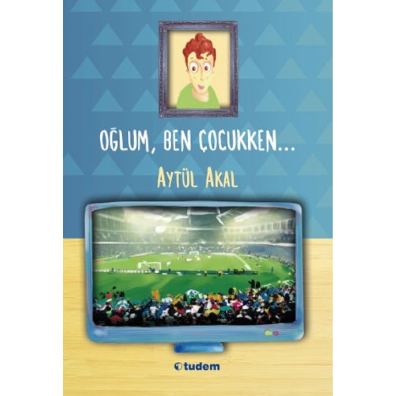 Oğlum, Ben Çocukken... Oğlum, Ben Çocukken...
