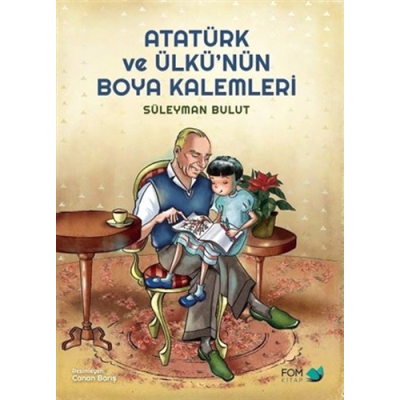 Atatürk ve Ülkü’nün Boya Kalemleri Atatürk ve Ülkü’nün Boya Kalemleri