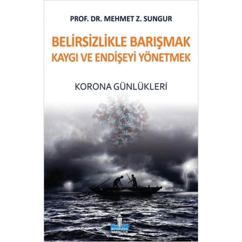 Belirsizlikle Barışmak Kaygı ve Endişeyi Yönetmek Belirsizlikle Barışmak Kaygı ve Endişeyi Yönetmek