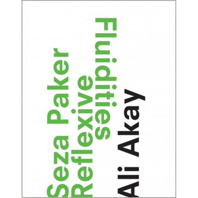 Seza Paker Reflexive Fluidities Seza Paker Reflexive Fluidities