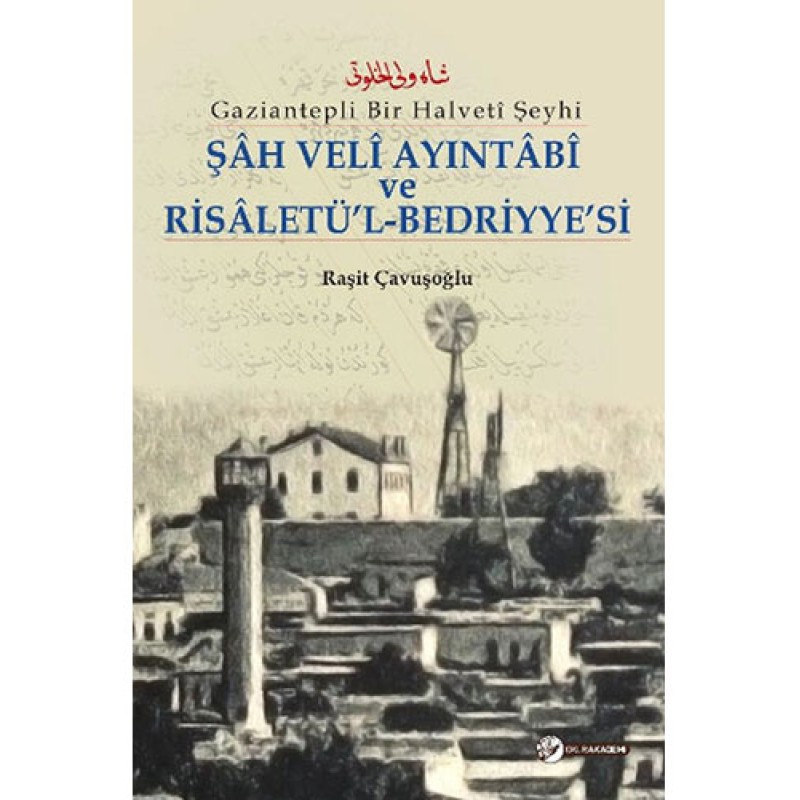Şâh Velî Ayıntâbî ve Risâletü'l-Bedriyye'si Şâh Velî Ayıntâbî ve Risâletü'l-Bedriyye'si